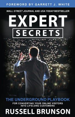 Expert Secrets: The Underground Playbook for Converting Your Online Visitors Into Lifelong Customers by Brunson, Russell