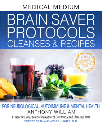 Medical Medium Brain Saver Protocols, Cleanses & Recipes: For Neurological, Autoimmune & Mental Health by William, Anthony