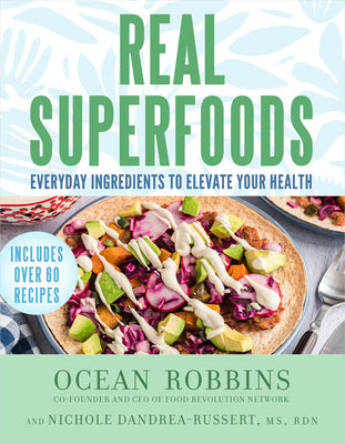 Real Superfoods: Everyday Ingredients to Elevate Your Health by Robbins, Ocean