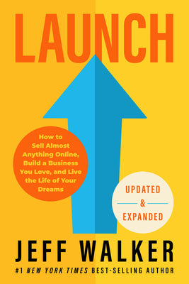 Launch (Updated & Expanded Edition): How to Sell Almost Anything Online, Build a Business You Love, and Live the Life of Your Dreams by Walker, Jeff