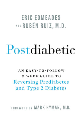 Postdiabetic: An Easy-To-Follow 9-Week Guide to Reversing Prediabetes and Type 2 Diabetes by Edmeades, Eric