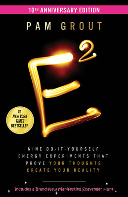 E-Squared: Nine Do-It-Yourself Energy Experiments That Prove Your Thoughts Create Your Reality by Grout, Pam