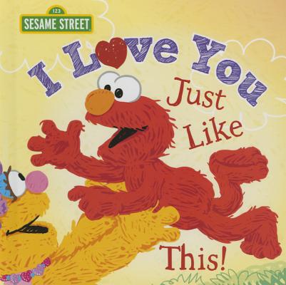 I Love You Just Like This! by Sesame Workshop