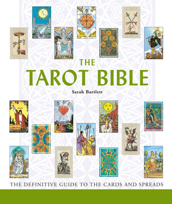 The Tarot Bible: The Definitive Guide to the Cards and Spreadsvolume 7 by Bartlett, Sarah