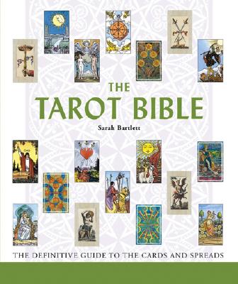 The Tarot Bible: The Definitive Guide to the Cards and Spreadsvolume 7 by Bartlett, Sarah