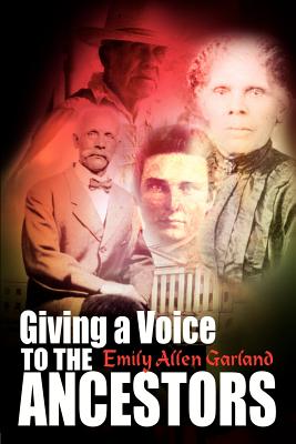 Giving a Voice to the Ancestors by Garland, Emily Allen