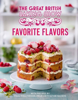 Great British Baking Show: Favorite Flavors by Hollywood, Paul