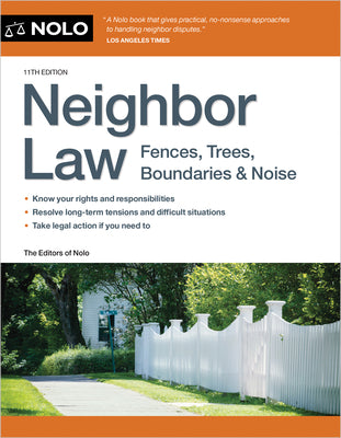 Neighbor Law: Fences, Trees, Boundaries & Noise by Editors of Nolo the, Editors Of Nolo