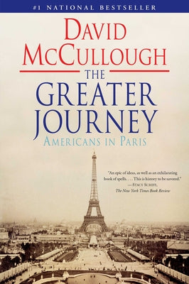 The Greater Journey: Americans in Paris by McCullough, David