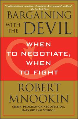 Bargaining with the Devil: When to Negotiate, When to Fight by Mnookin, Robert