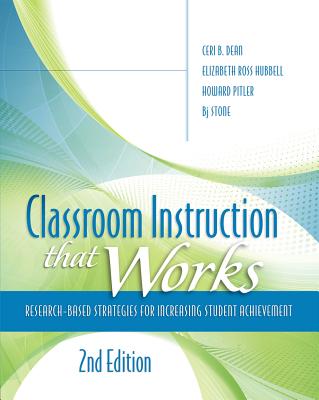 Classroom Instruction That Works: Research-Based Strategies for Increasing Student Achievement by Dean, Ceri B.