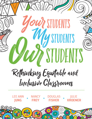Your Students, My Students, Our Students: Rethinking Equitable and Inclusive Classrooms by Jung, Lee Ann