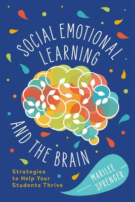 Social-Emotional Learning and the Brain: Strategies to Help Your Students Thrive by Sprenger, Marilee