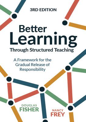 Better Learning Through Structured Teaching: A Framework for the Gradual Release of Responsibility by Fisher, Douglas