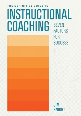 The Definitive Guide to Instructional Coaching: Seven Factors for Success by Knight, Jim