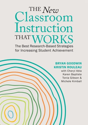 The New Classroom Instruction That Works: The Best Research-Based Strategies for Increasing Student Achievement by Goodwin, Bryan