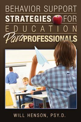 Behavior Support Strategies for Education Paraprofessionals by Henson Psy D., Will