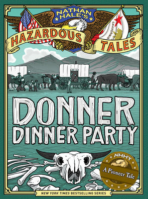 Nathan Hale's Hazardous Tales: Donner Dinner Party by Hale, Nathan