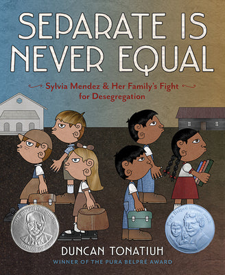 Separate Is Never Equal: Sylvia Mendez and Her Family's Fight for Desegregation by Tonatiuh, Duncan