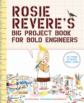 Rosie Revere's Big Project Book for Bold Engineers by Beaty, Andrea