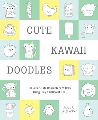 Cute Kawaii Doodles (Guided Sketchbook): 100 Super-Cute Characters to Draw Using Only a Ballpoint Pen by Alberto, Sarah