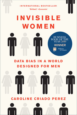 Invisible Women: Data Bias in a World Designed for Men by Perez, Caroline Criado
