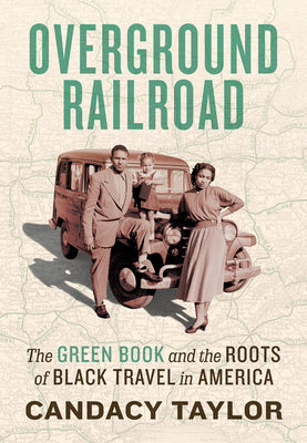 Overground Railroad: The Green Book & Roots of Black Travel in America by Taylor, Candacy