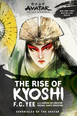 Avatar, the Last Airbender: The Rise of Kyoshi (Chronicles of the Avatar Book 1) by Yee, F. C.