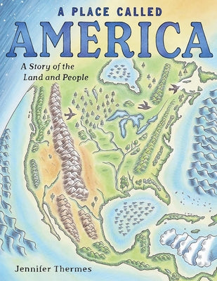 A Place Called America: A Story of the Land and People by Thermes, Jennifer