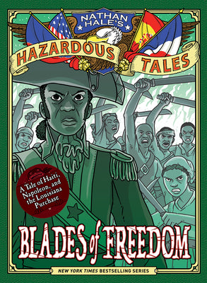 Blades of Freedom (Nathan Hale's Hazardous Tales #10): A Tale of Haiti, Napoleon, and the Louisiana Purchase by Hale, Nathan