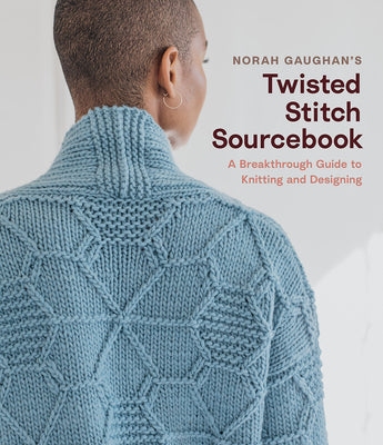 Norah Gaughan's Twisted Stitch Sourcebook: A Breakthrough Guide to Knitting and Designing with Simple Twisted Stitches by Gaughan, Norah