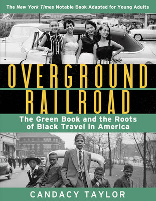 Overground Railroad (the Young Adult Adaptation): The Green Book and the Roots of Black Travel in America by Taylor, Candacy