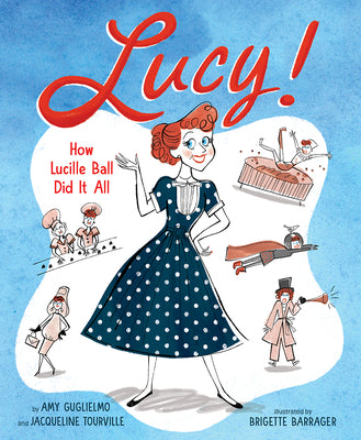 Lucy!: How Lucille Ball Did It All by Guglielmo, Amy