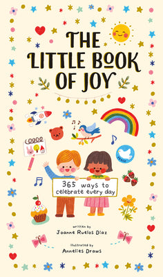 The Little Book of Joy: 365 Ways to Celebrate Every Day by Ruelos Diaz, Joanne