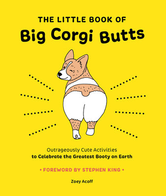 The Little Book of Big Corgi Butts: Outrageously Cute Activities to Celebrate the Greatest Booty on Earth by Acoff, Zoey