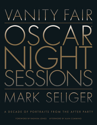 Vanity Fair: Oscar Night Sessions: A Decade of Portraits from the After-Party by Seliger, Mark