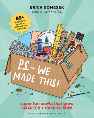 P.S.- We Made This: Super Fun Crafts That Grow Smarter + Happier Kids! by Domesek, Erica