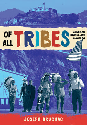 Of All Tribes: American Indians and Alcatraz by Bruchac, Joseph