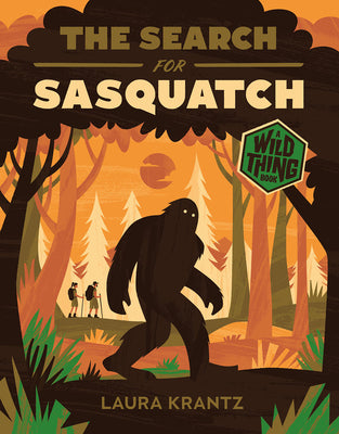 The Search for Sasquatch (a Wild Thing Book) by Krantz, Laura