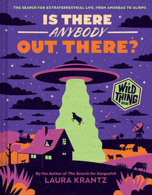 Is There Anybody Out There? (a Wild Thing Book): The Search for Extraterrestrial Life, from Amoebas to Aliens by Krantz, Laura