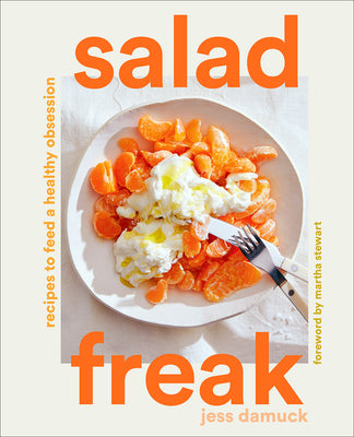 Salad Freak: Recipes to Feed a Healthy Obsession by Damuck, Jess