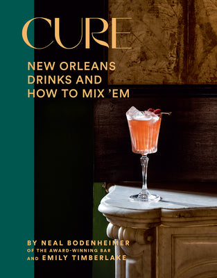 Cure: New Orleans Drinks and How to Mix 'em from the Award-Winning Bar by Bodenheimer, Neal