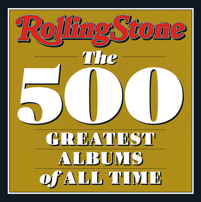 Rolling Stone: The 500 Greatest Albums of All Time by Rolling Stone