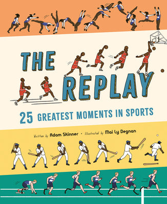 The Replay: 25 Greatest Moments in Sports by Skinner, Adam