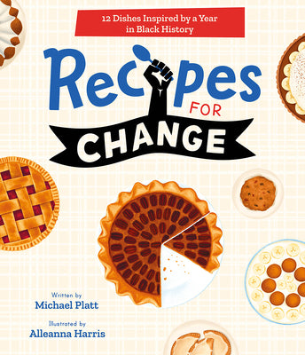 Recipes for Change: 12 Dishes Inspired by a Year in Black History by Platt, Michael