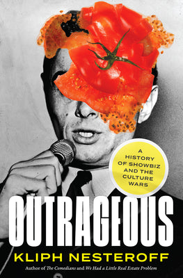 Outrageous: A History of Showbiz and the Culture Wars by Nesteroff, Kliph