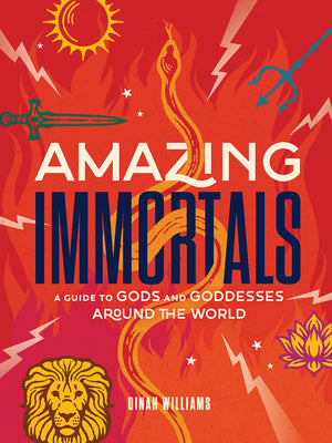Amazing Immortals: A Guide to Gods and Goddesses Around the World by Williams, Dinah Dunn