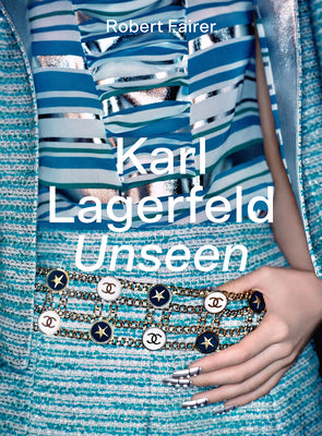 Karl Lagerfeld Unseen: The Chanel Years by Fairer, Robert