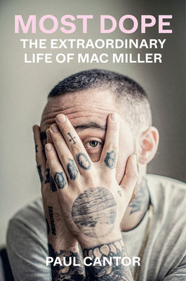 Most Dope: The Extraordinary Life of Mac Miller by Cantor, Paul