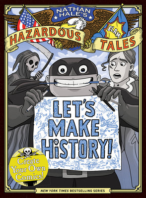 Let's Make History! (Nathan Hale's Hazardous Tales): Create Your Own Comics by Hale, Nathan